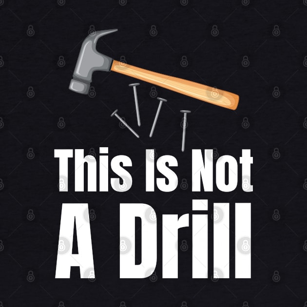 This Is Not A Drill-Carpenter Gifts by HobbyAndArt